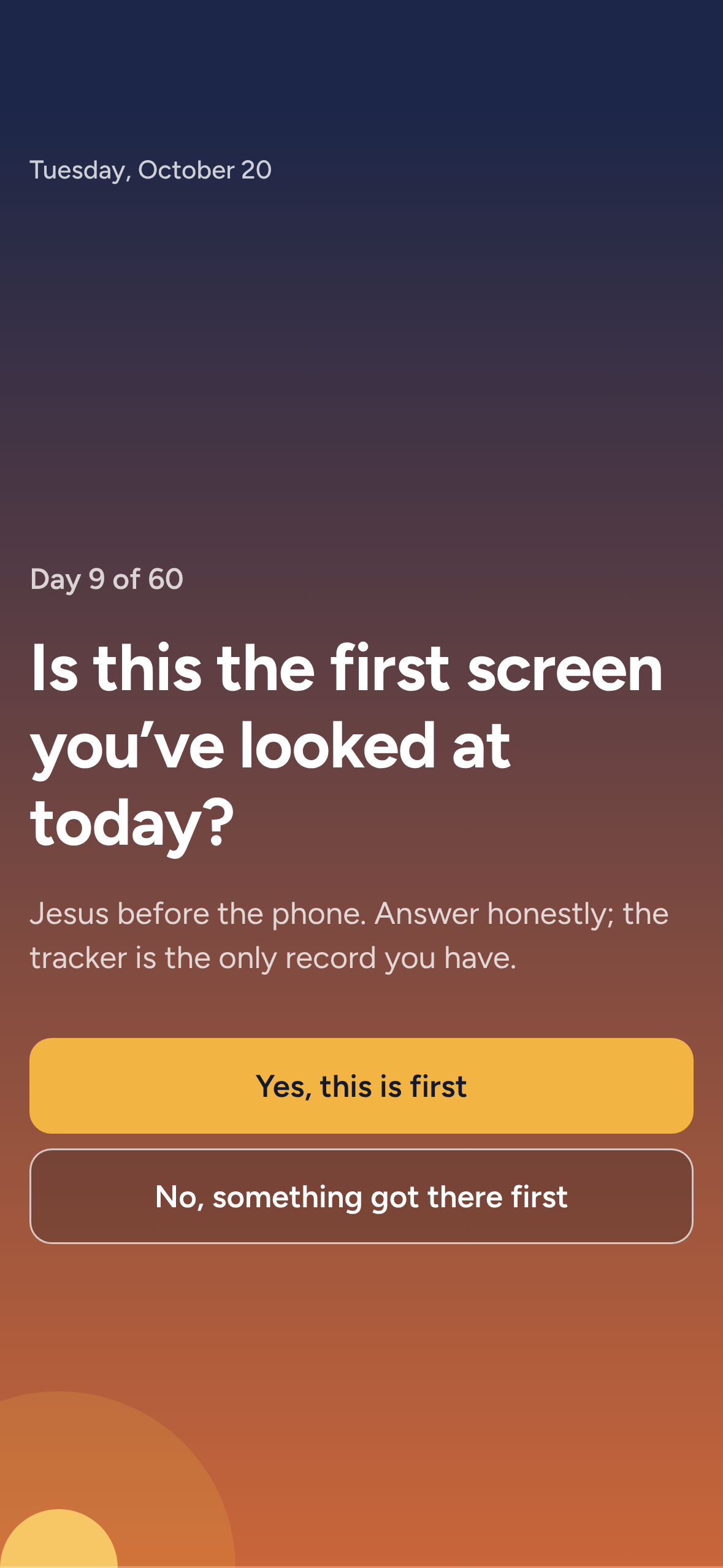 The morning question: Is this the first screen you've looked at today? Yes, this is first, or No, something got there first